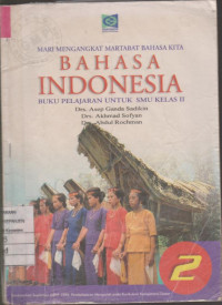 Mari Mengangkat Martabat Bahasa Kita Bahasa Indonesia Buku Pelajaran untuk SMU Kelas IIi