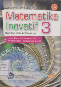 Matematika Inovatif 3 Konsep dan Aplikasinya untuk Kelas XII SMA/MA Program Ilmu Pengetahuan Sosial