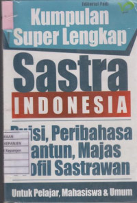 Kumpulan Super Lengkap Sastra Indonesia: Puisi, Peribahasa, Pantun, Majas, Profil Sastrawan untuk Pelajar, Mahasiswa, dan Umum