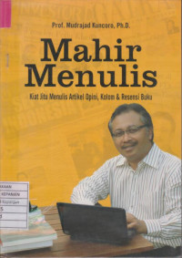 Mahir Menulis, Kiat Jitu Menulis Artikel Opini, Kolom & Resensi Buku