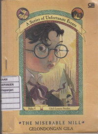 A Series Of Unfortunate Events: The Miserable Mill (Gelondongan Gila) Buku 4