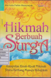 Hikmah Berbuah Surga: Kumpulan Kisah-Kisah Hikmah Pintu Gerbang Menuju Kebajikan