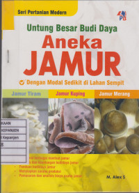 Untung Besar Budi Daya Aneka Jamur dengan Modal Sedikit di Lahan Sempit: Jamur Tiram, Jamur Kuping, Jamur Merang