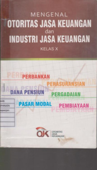 Mengenal Otoritas Jasa Keuangan dan Industri Jasa Keuangan Kelas X: Perbankan, Perasuransian, Dana Pensiun, Pergadaian, Pasar Modal, Pembiayaan