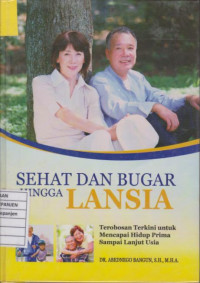 Sehat dan Bugar Hingga Lansia: Terobosan Terkini untuk Mencapai Hidup Prima Sampai Lanjut Usia