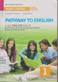 Pathway To English 1 untuk SMA/MA Kelas X Kurikulum 2013 yang Disempurnakan Kelompok Peminatan (Buku Siswa Edisi Revisi)