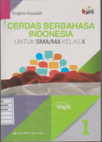 Cerdas Berbahasa Indonesia untuk SMA/MA Kelas X Kelompok Wajib