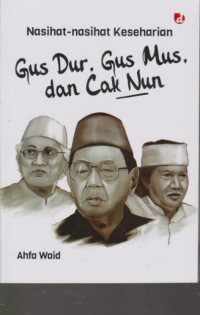 Nasihat-Nasihat Keseharian Gus Dur, Gus Mus, dan Cak Nun