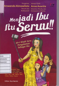 Menjadi Ibu Itu Seruu!!: 40+1 Kisah Seru Pengalaman Sebagai Ibu