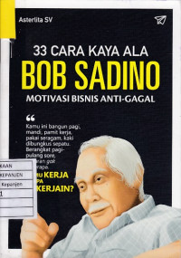 33 Cara Kaya Ala Bob Sadino Motivasi Bisnis Anti-Gagal