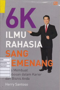 6K Ilmu Rahasia Sang Pemenang: Cara Membuat Terobosan dalam Karier dan Bisnis Anda