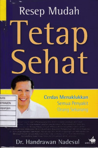 Resep Mudah Tetap Sehat: Cerdas Menaklukkan Semua Penyakit Orang Sekarang