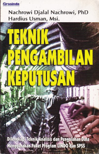 Teknik Pengambilan Keputusan: Dilengkapi Teknik Analisis dan Pengolahan Data Menggunakan Paket Program LINDO dan SPSS