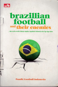 Brazillian Football and Their Enemies: ... dan Cerita-Cerita lainnya Seputar Sepakbola Indonesia dan Liga-Liga Dunia