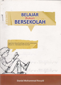 Belajar Bukan Bersekolah: Agenda Deschooling untuk Indonesia Abad 21: Kembali ke Rumah