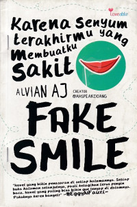 Fake Smile: Karena Senyum Terakhirmu yang Membuatku Sakit