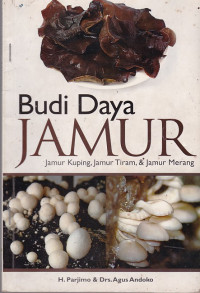 Budi Daya Jamur: Jamur Kuping, Jamur Tiram, & Jamur Merang