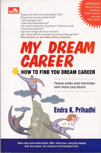 My Dream Career How to Find You Dream Career: Panduan Praktis untuk Menemukan Karier Impian yang Dahsyat