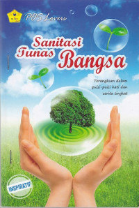 Sanitasi Tunas Bangsa (Terangkum dalam Puisi-Puisi Hati dan Cerita Singkat)