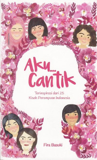 Aku... Cantik: Terinspirasi dari 25 Kisah Perempuan Indonesia