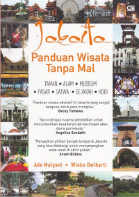 Jakarta Panduan Wisata Tanpa Mal: Taman, Alam, Museum, Pasar, Satwa, Sejarah, Hobi