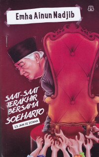 Saat-Saat Terakhir Bersama Soeharto (2,5 jam di Istana)