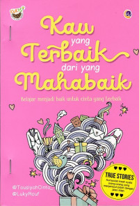 Kau yang Terbaik dari yang Mahabaik: Belajar Menjadi Baik untuk Cinta yang Terbaik