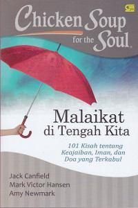 Chicken Soup for the Soul: Malaikat di Tengah Kita 101 Kisah tentang Keajaiban, Iman, dan Doa yang Terkabul