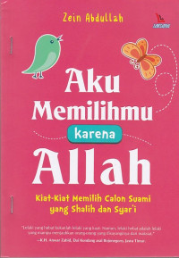 Aku Memilihmu karena Allah: Kiat-Kiat Memilih Calon Suami yang Shalih dan Syar'i