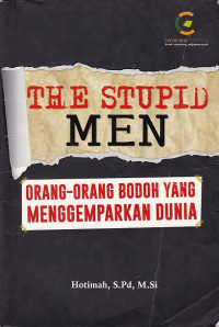 The Stupid Men: Orang-Orang Bodoh yang Menggemparkan Dunia