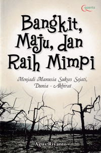 Bangkit, Maju, dan Raih Mimpi: Menjadi Manusia Sukses Sejati, Dunia-Akhirat