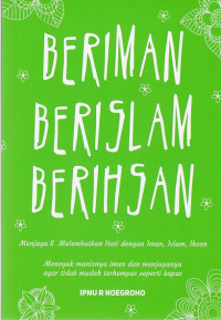 Beriman Berislam Berihsan: Menjaga & Melembutkan Hati dengan Iman, Islam, Ihsan