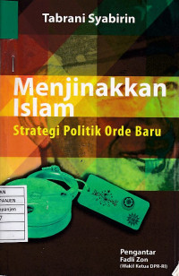 Menjinakkan Islam: Strategi Politik Orde Baru