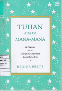 Tuhan Ada Dimana-Mana: 50 Pelajaran untuk Mewujudkan Mukjizat dalam Hidup Kita