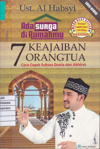 Ada Surga di Rumahmu: 7 Keajaiban Orangtua Cara Cepat Sukses Dunia dan Akhirat