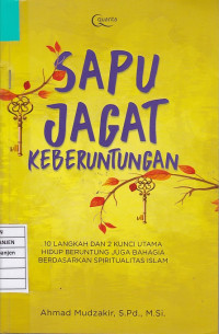 Sapu Jagat Keberuntungan: 10 Langkah dan 2 Kunci Utama Hidup Beruntung Juga Bahagia Berdasarkan Spiritualitas Islam