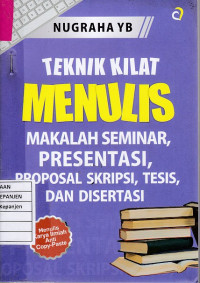 Teknik Menulis Makalah Seminar, Presentasi, Proposal Skripsi, Tesis, dan Disertasi