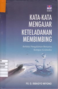 Kata-Kata Mengajar Ketealadanan Membimbing: Refleksi Pengalaman Bersama Kompas Gramedia