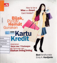 How To Be A Wise and Smart Card Holder?: Bijak, Pintar, Hemat Gunakan Kartu Kredit