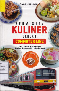 Berwisata Kuliner dengan Commuter Line: 110 Tempat Makan Enak Sekitar Stasiun KRL Jabodetabek