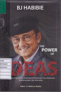 B.J. Habibie The Power of Ideas: Gagasan, Pencerahan, Kiat Inspiratif tentang Cinta, Keislaman, Keindonesiaan, dan Teknologi