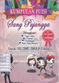 Kumpulan Puisi Sang Pujangga Dilengkapi Syair-Syair, Pantun, Peribahasa, Kata-Kata Mutiara untuk SD, SMP, SMA, & Umum