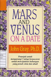 Mars and Venus on a Date: Petunjuk untuk Mengarungi 5 Tahap Berpacaran untuk Menciptakan Hubungan yang Penuh Cinta dan Abadi