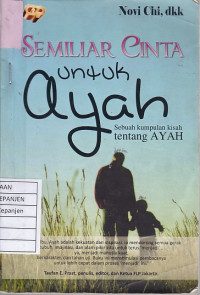 Semiliar Cinta untuk Ayah: Sebuah Kumpulan Kisah Tentang Ayah