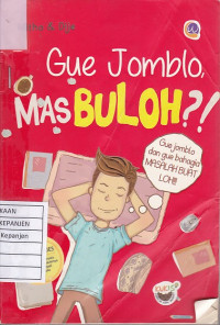 Gue Jomblo, Mas Buloh?!: Gue Jomblo dan Gue Bahagia Masalah Buat Loh!!!