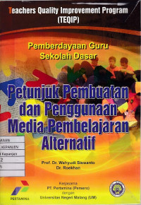 Pemberdayaan Guru Sekolah Dasar Petunjuk Pembuatan dan Penggunaan Media Pembelajaran Alternatif