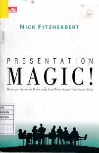 Presentation Magic!: Mencapai Presentasi Bisnis yang Luar Biasa dengan Pendekatan Sulap