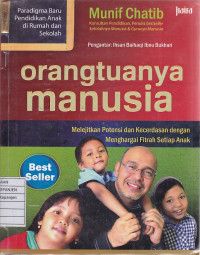 Orangtuanya Manusia: Melejitkan Potensi dan Kecerdasan dengan Menghargai Fitrah Setiap Anak