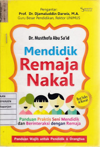 Mendidik Remaja Nakal: Panduan Praktis Seni Mendidik dan Berinteraksi dengan Remaja