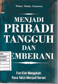 Menjadi Pribadi Tangguh dan Pemberani: Kiat-Kiat Mengubah Rasa Takut Menjadi Berani